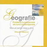 Geografie. Probleme fundamentale ale lumii contemporane. Manual pentru clasa a XI-a - Octavian Mandrut