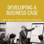 Developing a Business Case: Expert Solutions to Everyday Challenges (Pocket Mentor)