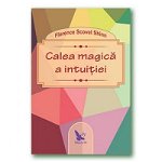 Calea Magica A Intuitiei ,Florence Scovel Shinn - Editura For You