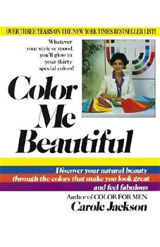 Color Me Beautiful: Discover Your Natural Beauty Through the Colors That Make You Look Great and Feel Fabulous