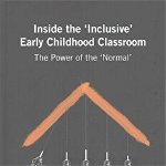 Inside the 'Inclusive' Early Childhood Classroom. The Power of the 'Normal