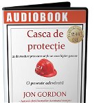 Audiobook. Casca de protectie - Jon Gordon, Act si Politon