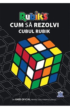 Cum sa rezolvi Cubul Rubik. Un Ghid Oficial pentru descifrarea cubului, 