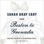 Sarah Gray Cary from Boston to Grenada. Shifting Fortunes of an American Family
