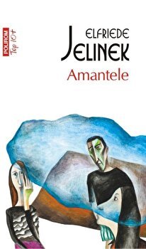 Amantele (Top 10+) - Paperback brosat - Elfriede Jelinek - Polirom, 