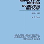 Pigou, A: Aspects of British Economic History (Routledge Library Editions: Landmarks in the History of Economic Thought)