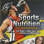 Sports Nutrition for Teen Athletes: Eat Right to Take Your Game to the Next Level, Paperback - Dana Meachen Rau