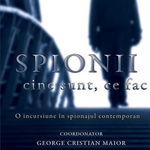 Spionii. Cine Sunt, Ce Fac - George Cristian Maior