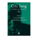 Jung. Opere complete vol.9/2. Aion. Contributii la simbolistica sinelui, C.G. Jung