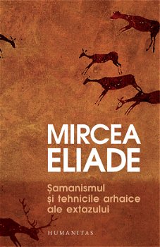 Șamanismul și tehnicile arhaice ale extazului - Paperback - Mircea Eliade - Humanitas, 
