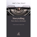 Storytelling. Intre drum si destinatie - Claudiu Coman, Codrina Csesznek, C.H. Beck