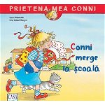 Conni Merge La Scoala, Liane Schneider,  Eva Wenzel-Burger - Editura Casa