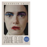 Sarmane creaturi - Alasdair Gray, Alasdair Gray