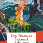 Straveacul Si Alte Vremi Ed 2020, Olga Tokarczuk - Editura Polirom