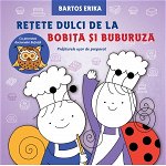 Retete Dulci De La Bobita Si Buburuza, Bartos Erika - Editura Casa