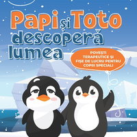 PAPI și TOTO descoperă lumea. Povești terapeutice și fișe de lucru pentru copiii speciali. 3 ani +, Editura Paralela 45
