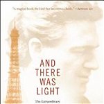 And There Was Light: The Extraordinary Memoir of a Blind Hero of the French Resistance in World War II