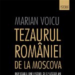 Tezaurul României de la Moscova. Inventarul unei istorii de o sută de ani - Marian Voicu, Humanitas