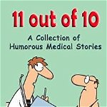 11 out of 10: A Collection of Humorous Medical Short Stories - Brian Secemsky Md, Brian Secemsky Md