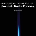 Contents Under Pressure: The Complete Handbook of Natural Gas Transportation - Sylvia F. Munson, Sylvia F. Munson