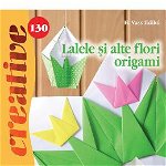Lalele şi alte flori origami - Idei creative nr. 130 - Paperback brosat - H. Vass Ildikó - Casa, 