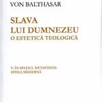 Slava lui Dumnezeu - O estetica teologica - Volumul V | Hans Urs von Balthasar, Galaxia Gutenberg
