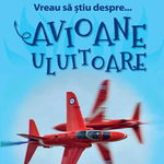 Vreau să ştiu despre... Avioane Uluitoare