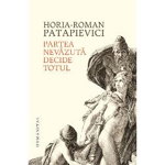 Partea nevăzută decide totul - Hardcover - Horia-Roman Patapievici - Humanitas, 