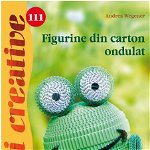 Figurine Din Carton Ondulat - Idei Creative 111, Andrea Wegener - Editura Casa