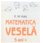 Matematica veselă. Caiet de jocuri logico-matematice (5 ani +) - Paperback - E. M. Katz - Paralela 45, 