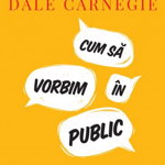Cum Sa Vorbim In Public. Editie De Colectie, Dale Carnegie - Editura Curtea Veche