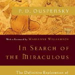 In Search of the Miraculous: The Definitive Exploration of G. I. Gurdjieff's Mystical Thought and Universal View