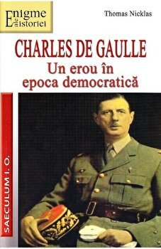 Charles de Gaulle. Un erou in epoca democratica, 
