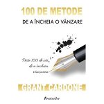 100 de metode de a incheia o vanzare - Grant Cardone