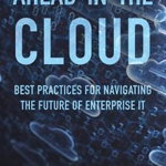 Ahead in the Cloud: Best Practices for Navigating the Future of Enterprise It