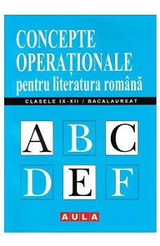 Concepte operationale pentru literatura romana. Clasele IX-XII - Bacalaureat