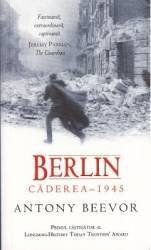 Berlin. Caderea - 1945 - Antony Beevor