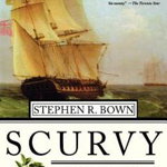 Scurvy: How a Surgeon, a Mariner, and a Gentlemen Solved the Greatest Medical Mystery of the Age of Sail - Stephen R. Brown, Stephen R. Bown