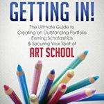 Getting In!: The Ultimate Guide to Creating an Outstanding Portfolio