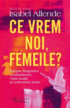Ce Vrem Noi,Femeile?, Isabel Allende - Editura Humanitas