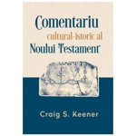 Comentariul cultural-istoric al Noului Testament - Craig S. Keener , Casa Cartii