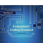 Embedded C Coding Standard - Michael Barr, Michael Barr