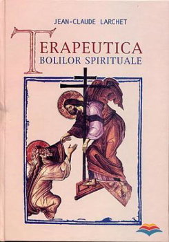 Terapeutica Bolilor Spirituale, Jean-Claude Larchet - Editura Sophia