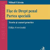 Fise de Drept penal. Partea speciala. Teorie si cazuri practice. Editia a 4-a, revizuita Fise de Drept penal. Partea speciala. Teorie si cazuri practice. Editia a 4-a, revizuita
