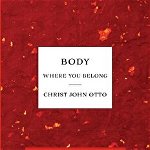 Body, Where You Belong: Red Book of Poetic Theology for Artists, Paperback - Christ John Otto