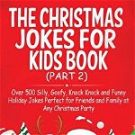 The Christmas Jokes for Kids Book: Over 500 Silly