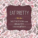 Eat Pretty: Nutrition for Beauty, Inside and Out, Paperback - Jolene Hart