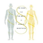 What It Means to Be Human – The Case for the Body in Public Bioethics