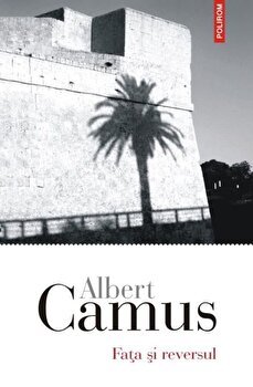 Fata Si Reversul Ed 2018, Albert Camus - Editura Polirom