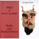 Masti si jocuri cu masti. Masks and masked dances GEORGETA ROSU